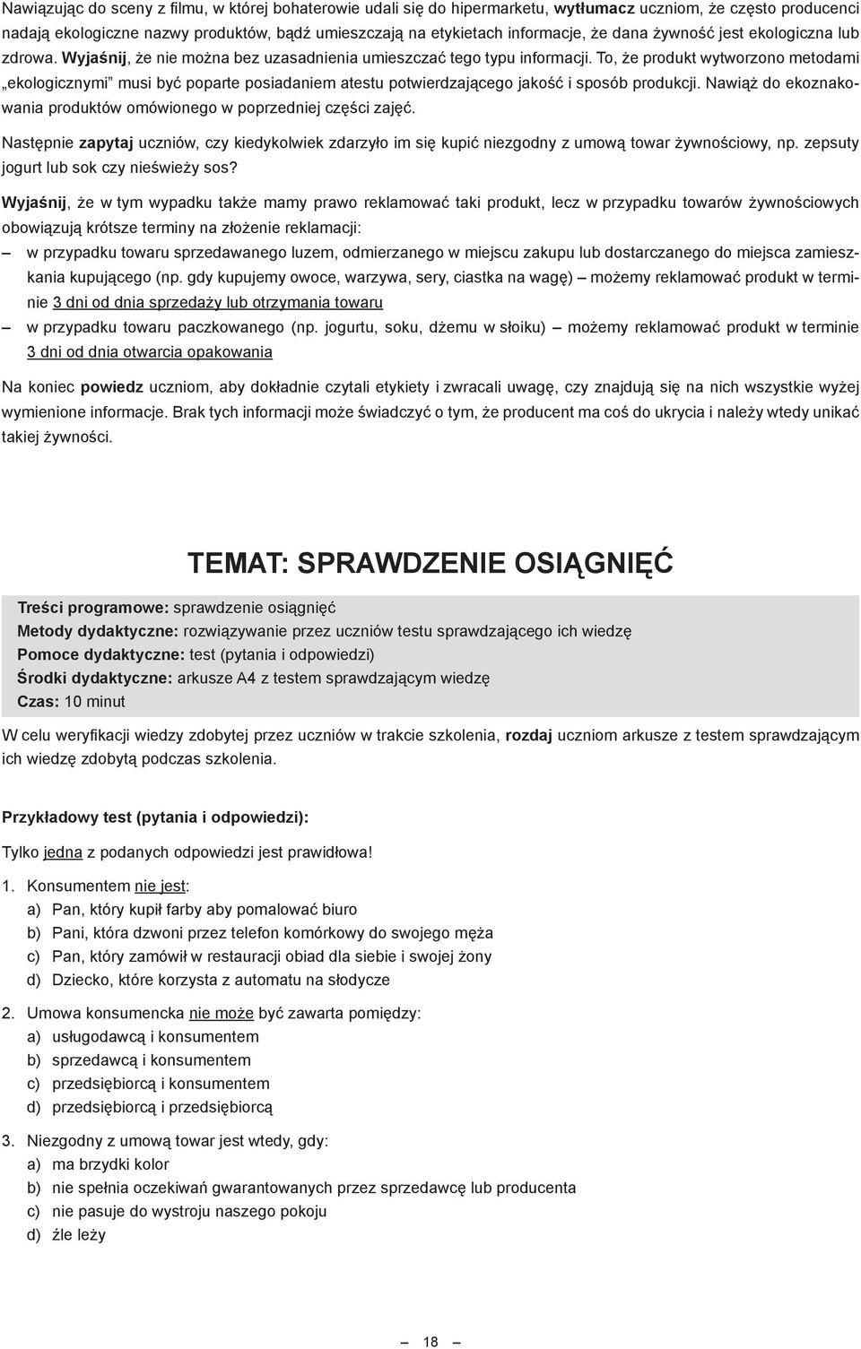 To, że produkt wytworzono metodami ekologicznymi musi być poparte posiadaniem atestu potwierdzającego jakość i sposób produkcji.