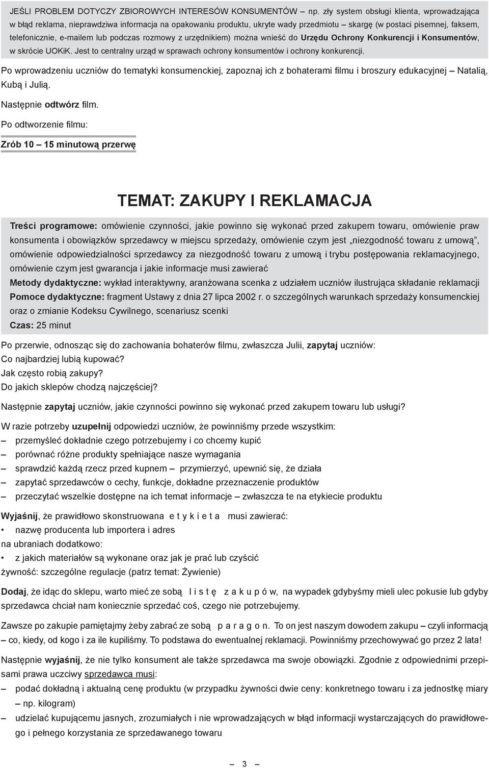 podczas rozmowy z urzędnikiem) można wnieść do Urzędu Ochrony Konkurencji i Konsumentów, w skrócie UOKiK. Jest to centralny urząd w sprawach ochrony konsumentów i ochrony konkurencji.