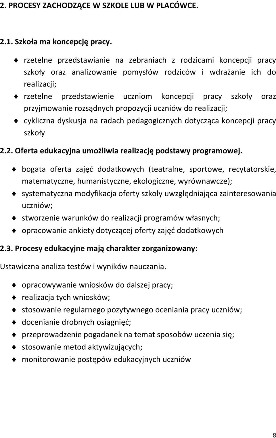 przyjmowanie rozsądnych propozycji uczniów do realizacji; cykliczna dyskusja na radach pedagogicznych dotycząca koncepcji pracy szkoły 2.2. Oferta edukacyjna umożliwia realizację podstawy programowej.