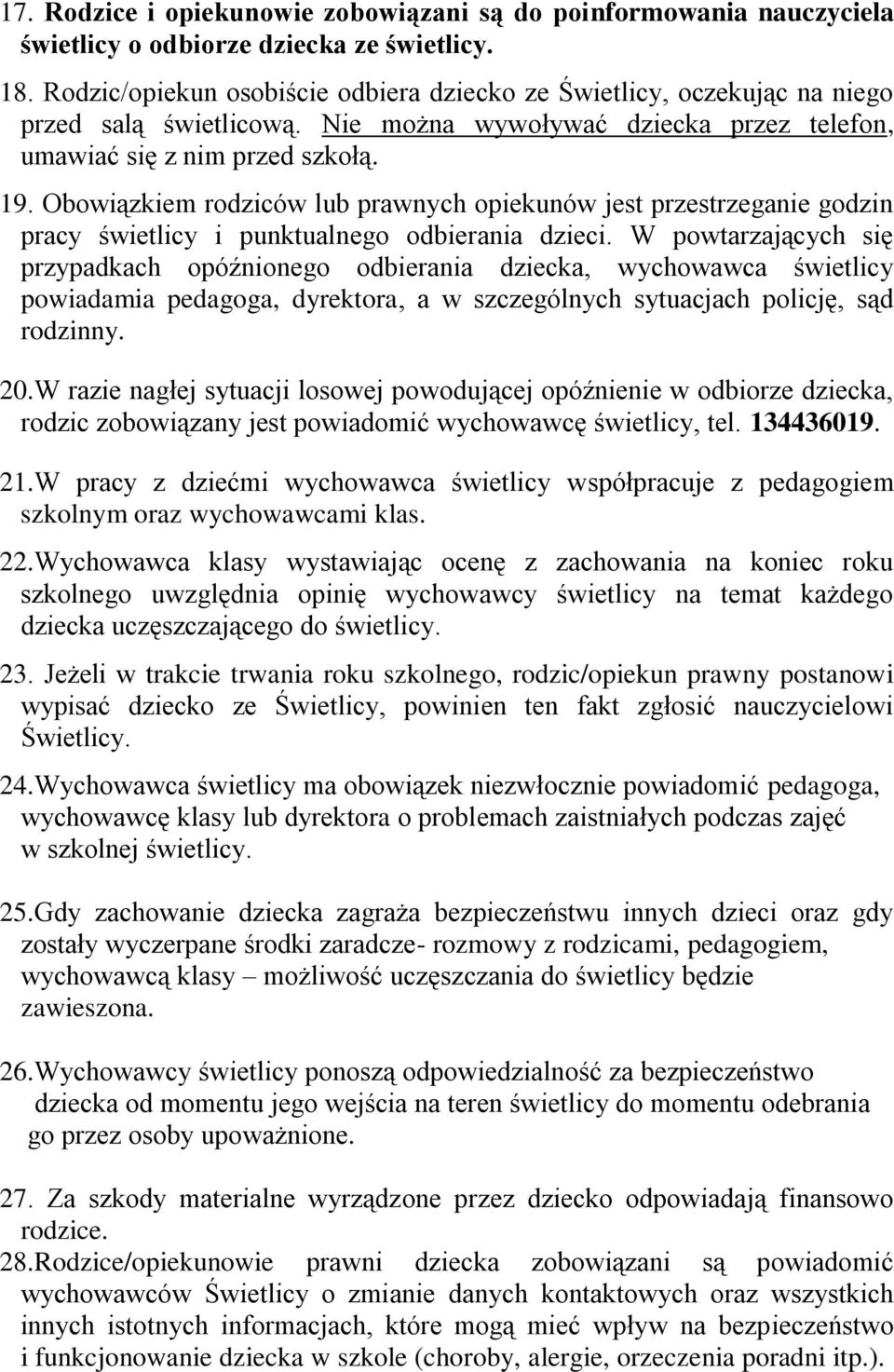 Obowiązkiem rodziców lub prawnych opiekunów jest przestrzeganie godzin pracy świetlicy i punktualnego odbierania dzieci.