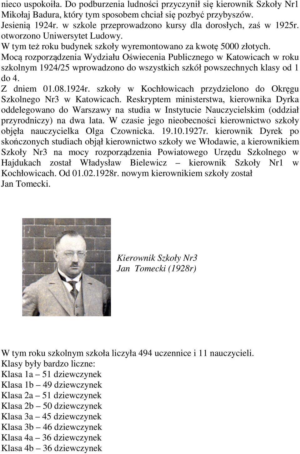 Mocą rozporządzenia Wydziału Oświecenia Publicznego w Katowicach w roku szkolnym 1924/25 wprowadzono do wszystkich szkół powszechnych klasy od 1 do 4. Z dniem 01.08.1924r.