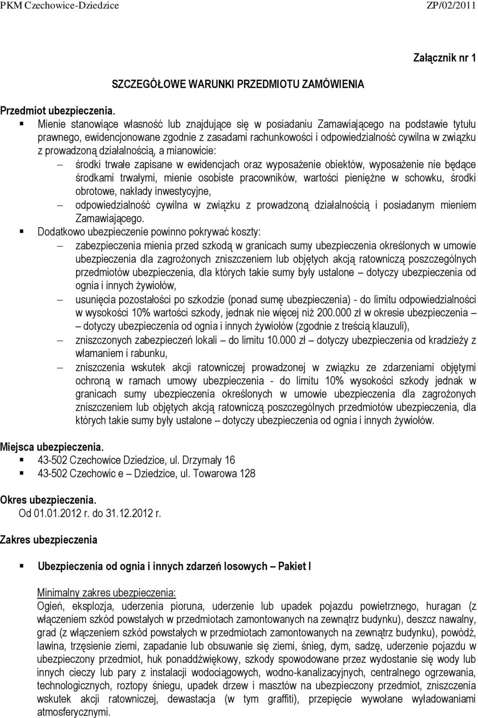 prowadzoną działalnością, a mianowicie: środki trwałe zapisane w ewidencjach oraz wyposażenie obiektów, wyposażenie nie będące środkami trwałymi, mienie osobiste pracowników, wartości pieniężne w