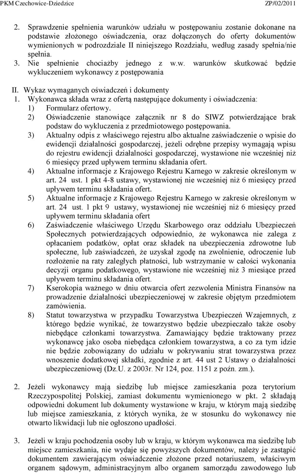 Wykonawca składa wraz z ofertą następujące dokumenty i oświadczenia: 1) Formularz ofertowy.