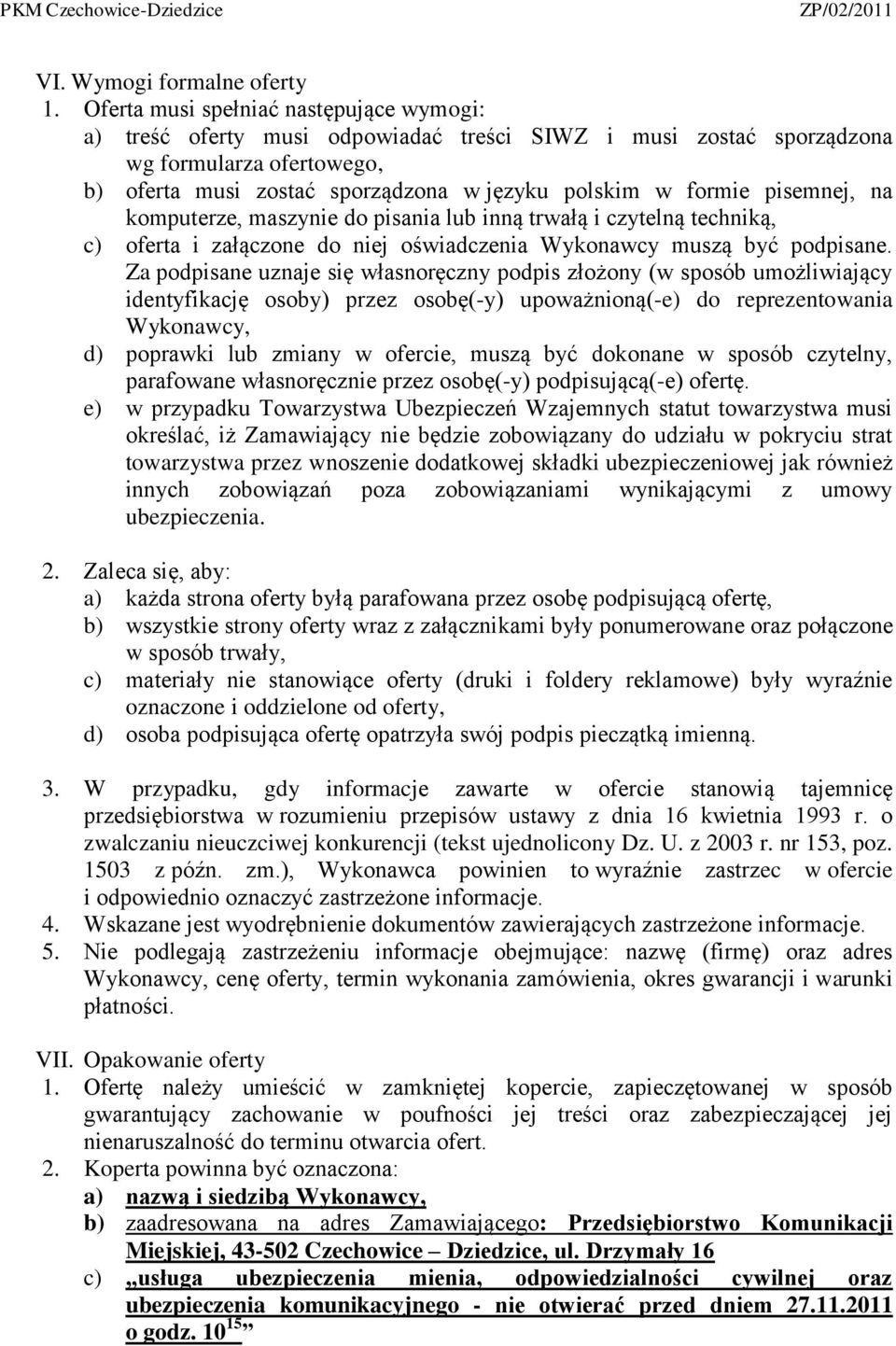 pisemnej, na komputerze, maszynie do pisania lub inną trwałą i czytelną techniką, c) oferta i załączone do niej oświadczenia Wykonawcy muszą być podpisane.