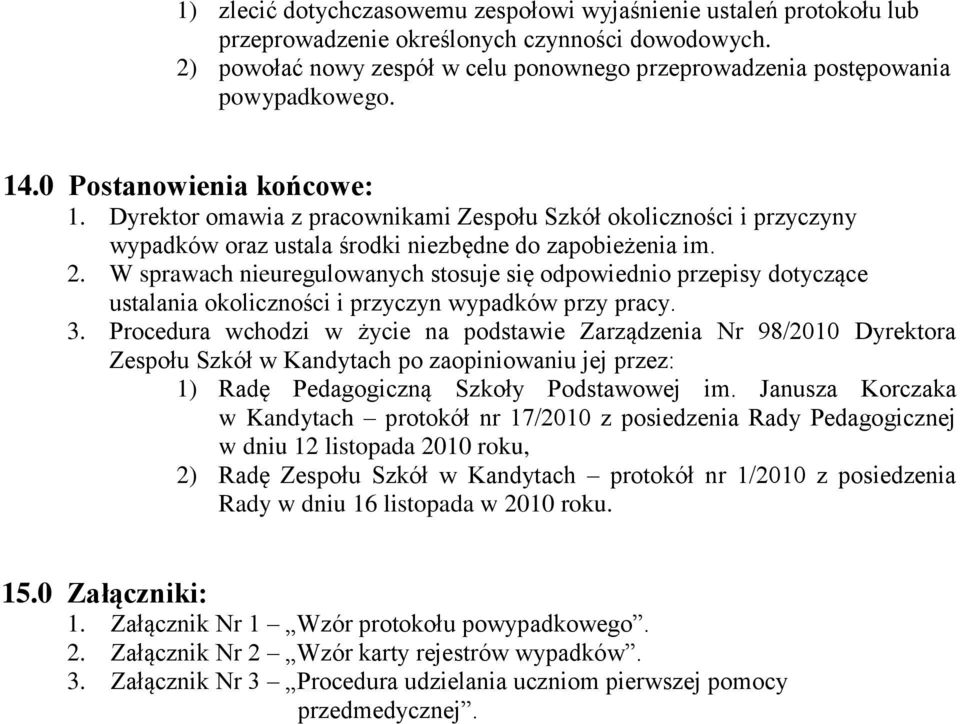 Dyrektor omawia z pracownikami Zespołu Szkół okoliczności i przyczyny wypadków oraz ustala środki niezbędne do zapobieżenia im. 2.