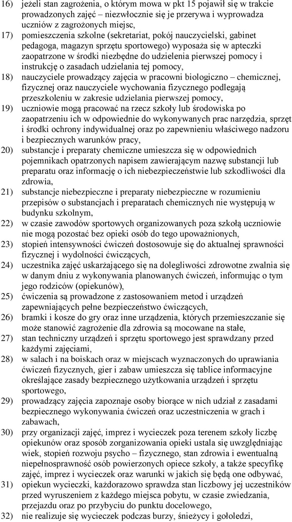 udzielania tej pomocy, 18) nauczyciele prowadzący zajęcia w pracowni biologiczno chemicznej, fizycznej oraz nauczyciele wychowania fizycznego podlegają przeszkoleniu w zakresie udzielania pierwszej