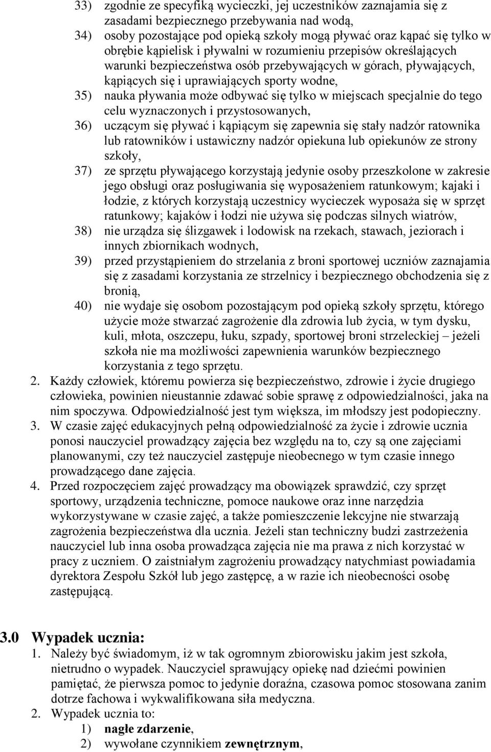 się tylko w miejscach specjalnie do tego celu wyznaczonych i przystosowanych, 36) uczącym się pływać i kąpiącym się zapewnia się stały nadzór ratownika lub ratowników i ustawiczny nadzór opiekuna lub