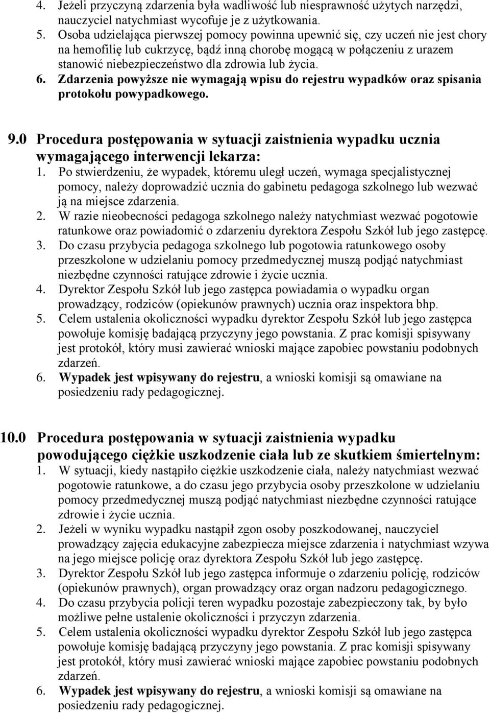 życia. 6. Zdarzenia powyższe nie wymagają wpisu do rejestru wypadków oraz spisania protokołu powypadkowego. 9.