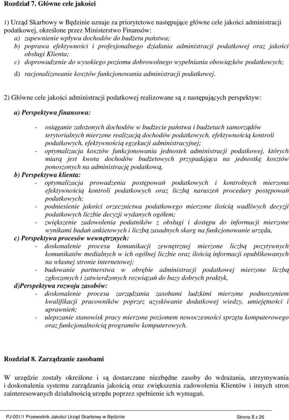 do budŝetu państwa; b) poprawa efektywności i profesjonalnego działania administracji podatkowej oraz jakości obsługi Klienta; c) doprowadzenie do wysokiego poziomu dobrowolnego wypełniania