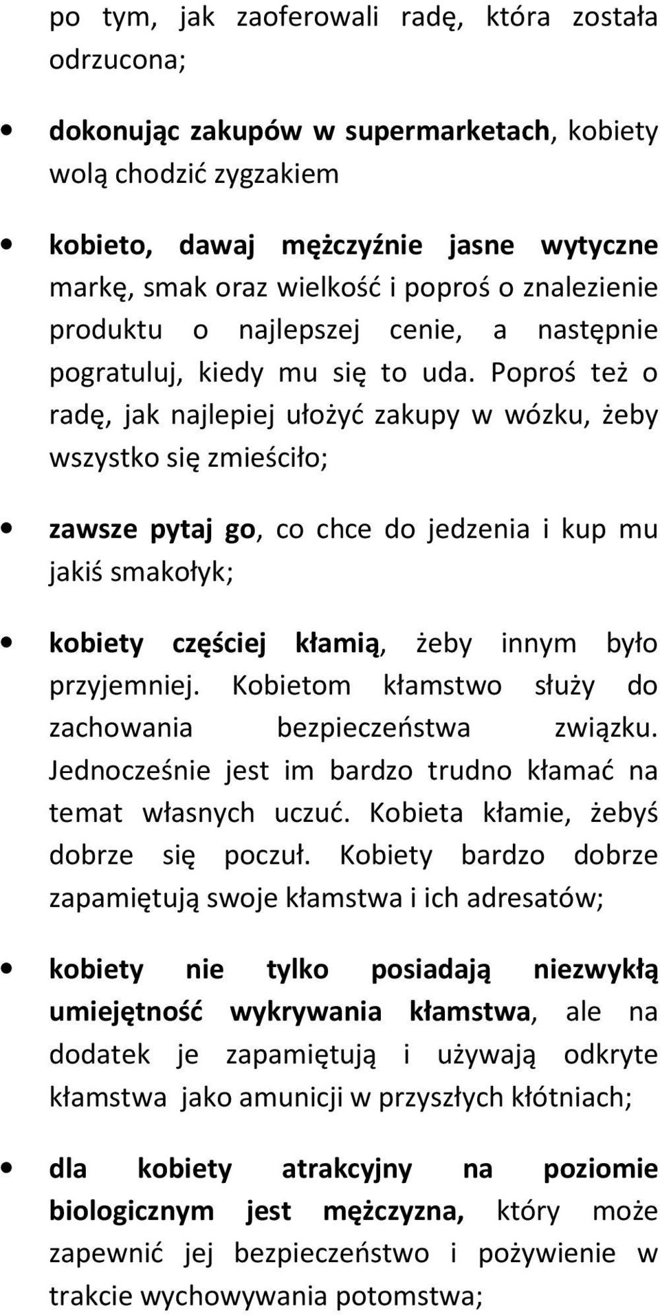 Poproś też o radę, jak najlepiej ułożyć zakupy w wózku, żeby wszystko się zmieściło; zawsze pytaj go, co chce do jedzenia i kup mu jakiś smakołyk; kobiety częściej kłamią, żeby innym było przyjemniej.