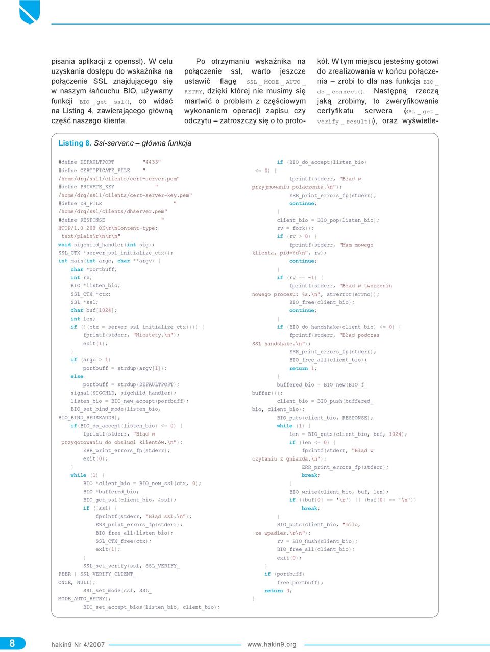 Po otrzymaniu wskaźnika na połączenie ssl, warto jeszcze ustawić flagę SSL _ MODE _ AUTO _ RETRY, dzięki której nie musimy się martwić o problem z częściowym wykonaniem operacji zapisu czy odczytu