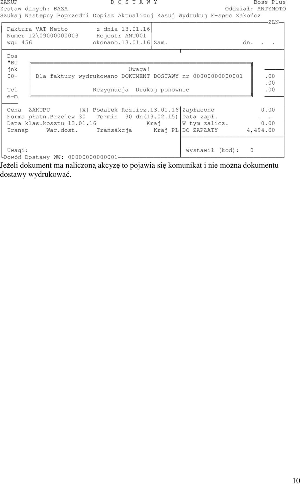 00 e-m Cena ZAKUPU [X] Podatek Rozlicz.13.01.16 Zapłacono 0.00 Forma płatn.przelew 30 Termin 30 dn(13.02.15) Data zapł... Data klas.kosztu 13.01.16 Kraj W tym zalicz. 0.00 Transp War.dost.