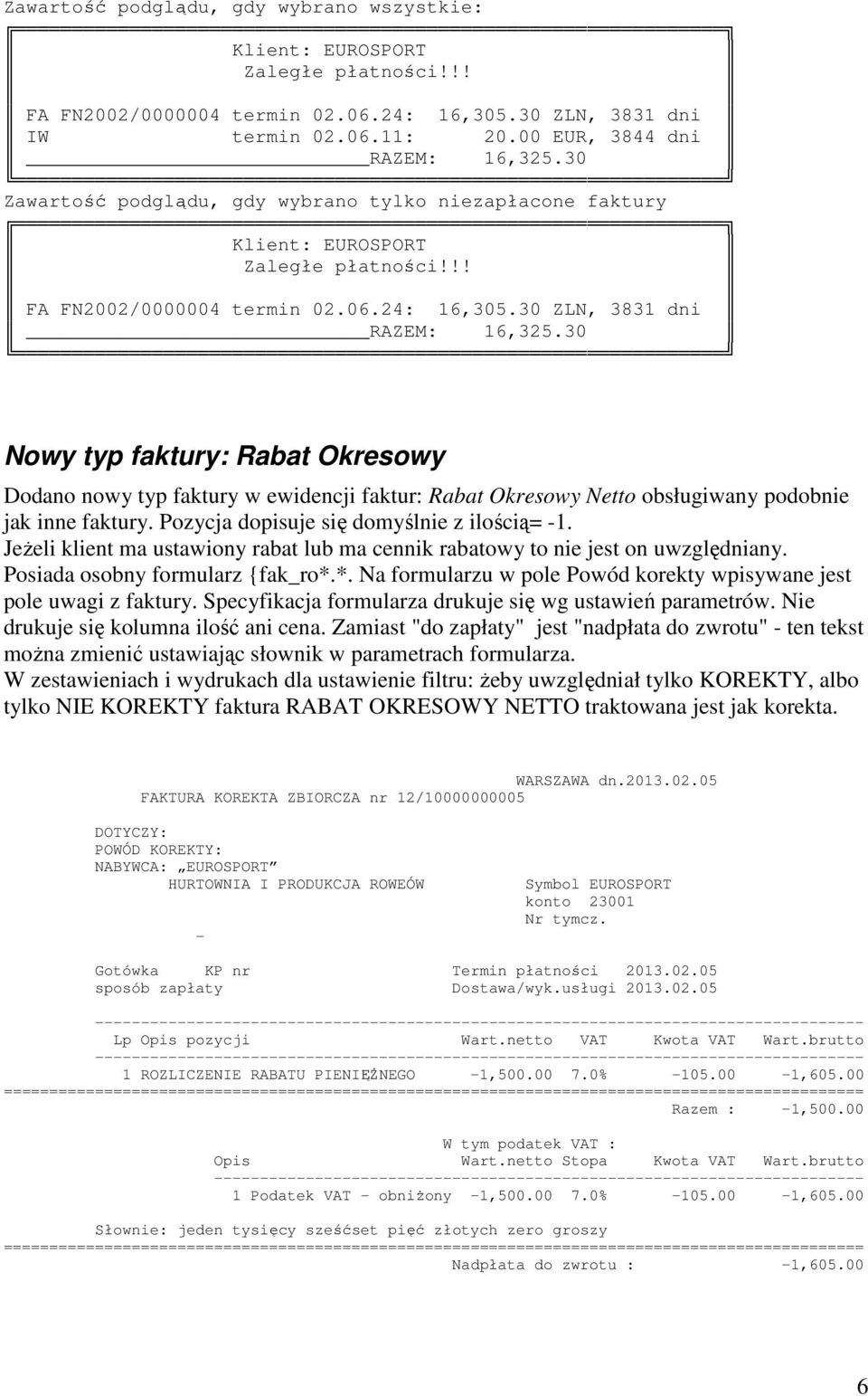 30 Nowy typ faktury: Rabat Okresowy Dodano nowy typ faktury w ewidencji faktur: Rabat Okresowy Netto obsługiwany podobnie jak inne faktury. Pozycja dopisuje się domyślnie z ilością= -1.