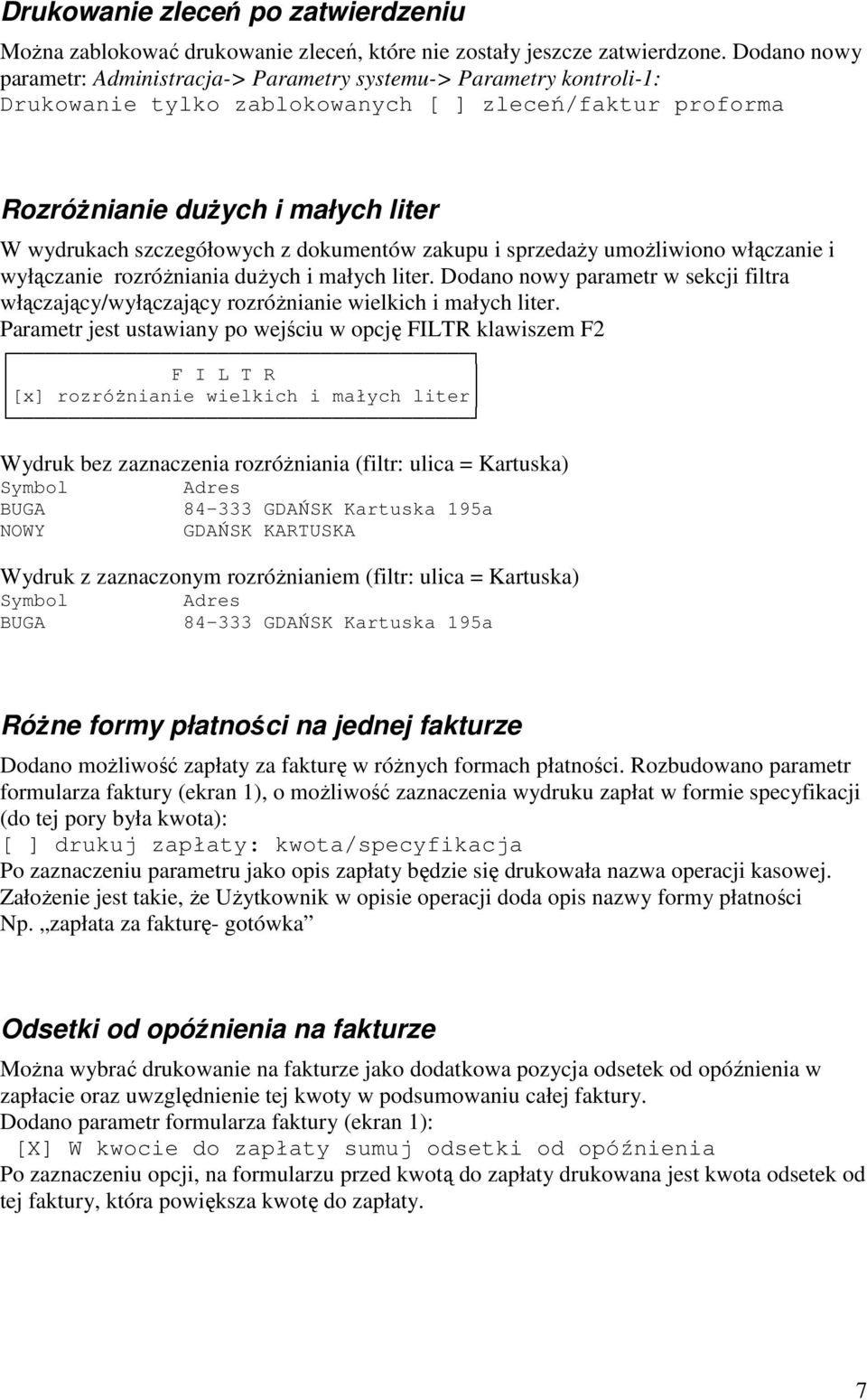 z dokumentów zakupu i sprzedaży umożliwiono włączanie i wyłączanie rozróżniania dużych i małych liter. Dodano nowy parametr w sekcji filtra włączający/wyłączający rozróżnianie wielkich i małych liter.