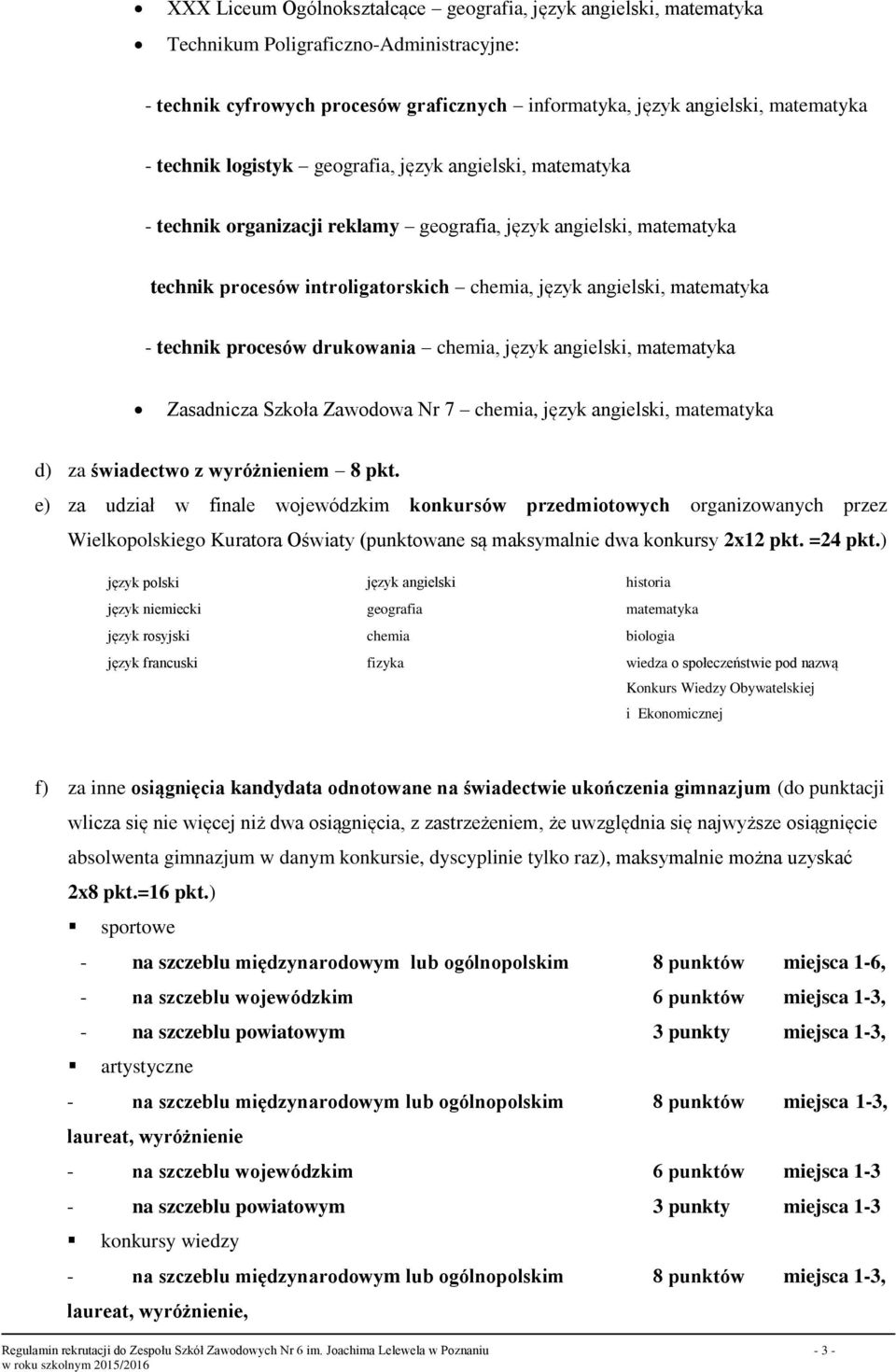 procesów drukowania chemia, język angielski, matematyka Zasadnicza Szkoła Zawodowa Nr 7 chemia, język angielski, matematyka d) za świadectwo z wyróżnieniem 8 pkt.