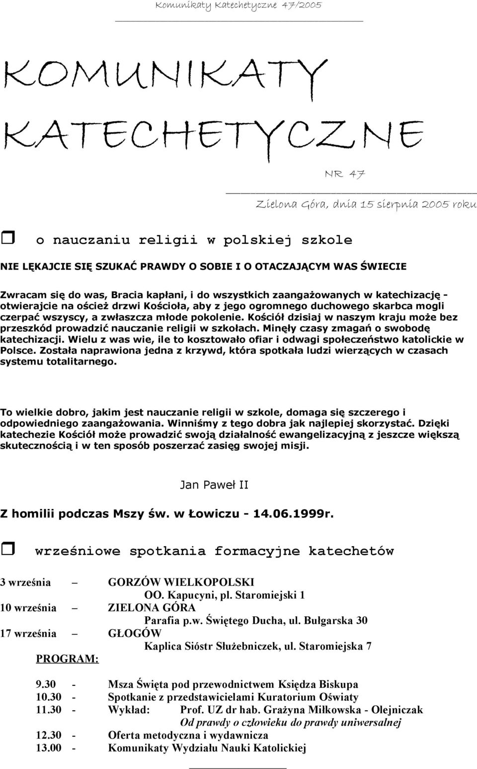 Kościół dzisiaj w naszym kraju może bez przeszkód prowadzić nauczanie religii w szkołach. Minęły czasy zmagań o swobodę katechizacji.