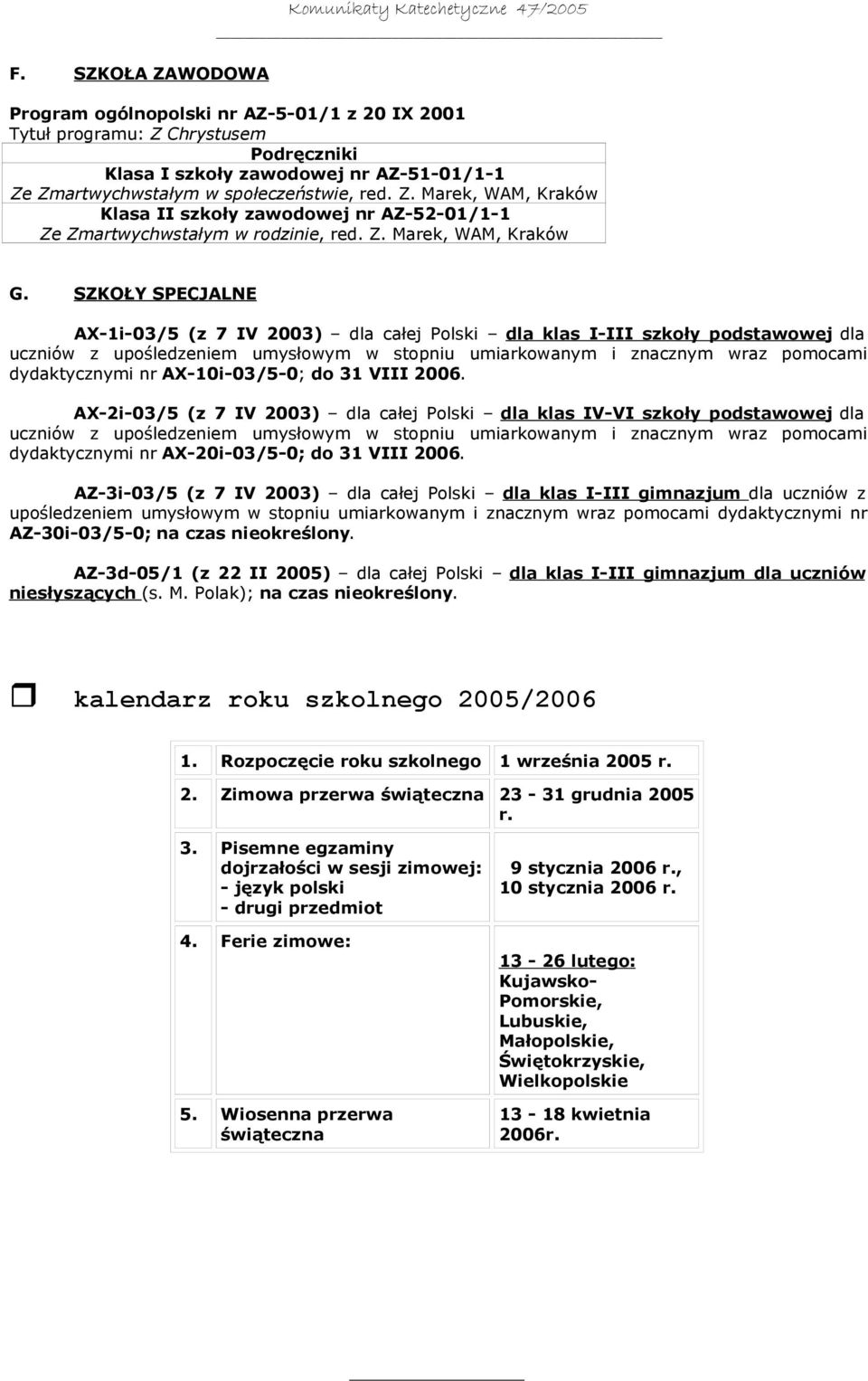 SZKOŁY SPECJALNE AX-1i-03/5 (z 7 IV 2003) dla całej Polski dla klas I-III szkoły podstawowej dla uczniów z upośledzeniem umysłowym w stopniu umiarkowanym i znacznym wraz pomocami dydaktycznymi nr