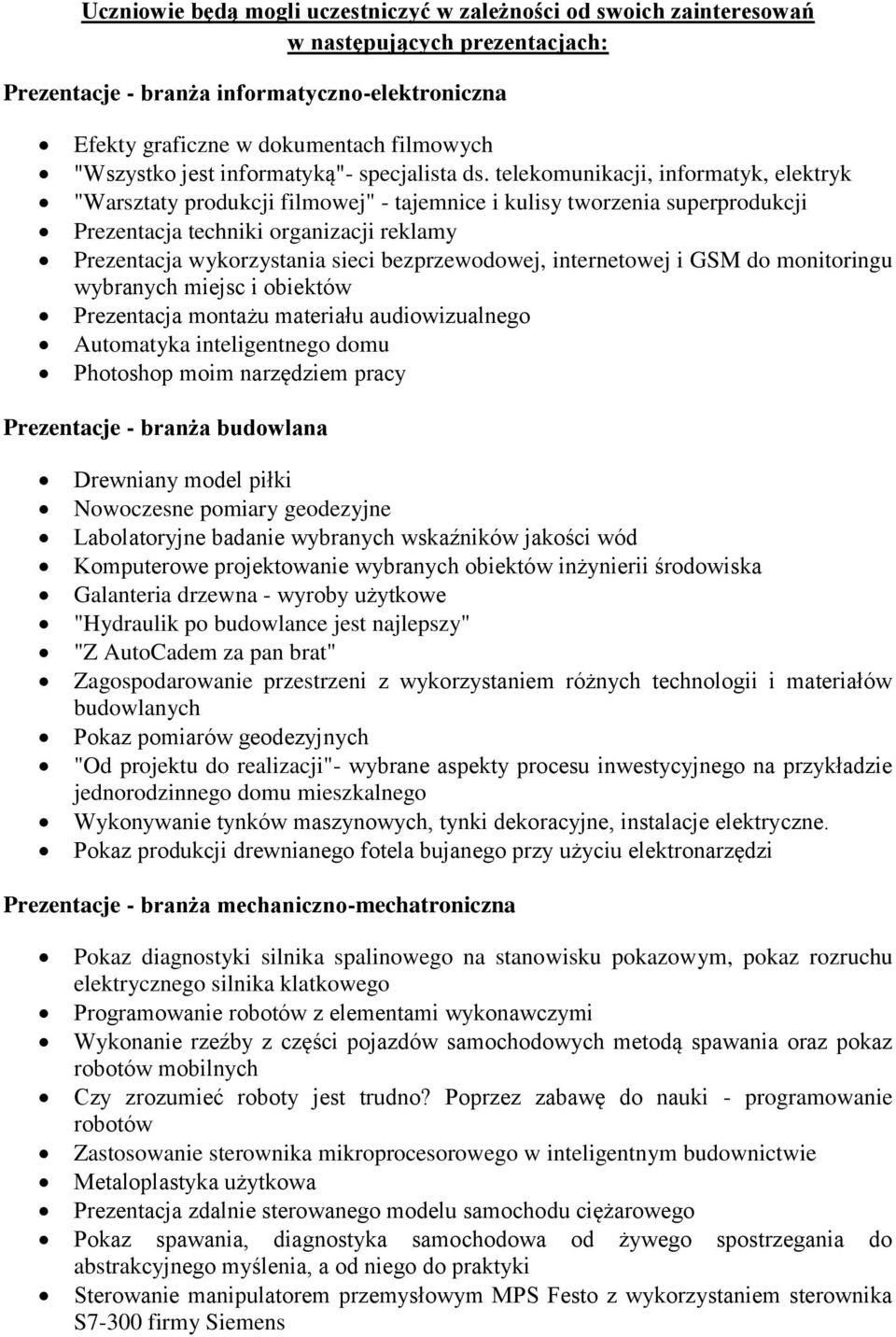 telekomunikacji, informatyk, elektryk "Warsztaty produkcji filmowej" - tajemnice i kulisy tworzenia superprodukcji Prezentacja techniki organizacji reklamy Prezentacja wykorzystania sieci