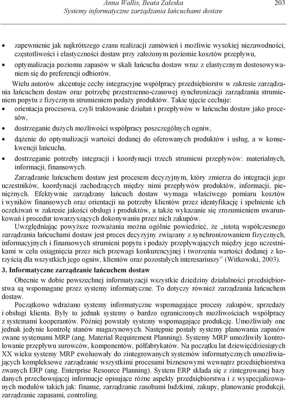 Wielu autorów akcentuje cechy integracyjne współpracy przedsi biorstw w zakresie zarz dzania ła cuchem dostaw oraz potrzeb przestrzenno-czasowej synchronizacji zarz dzania strumieniem popytu z