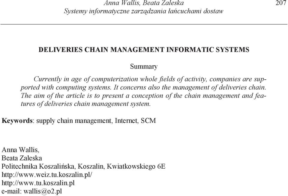 The aim of the article is to present a conception of the chain management and features of deliveries chain management system.