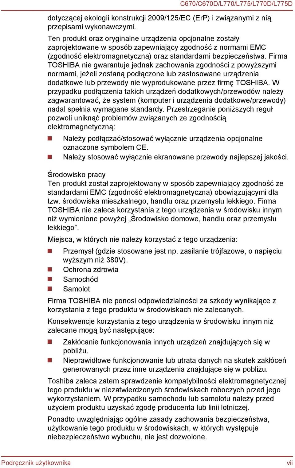 Firma TOSHIBA nie gwarantuje jednak zachowania zgodności z powyższymi normami, jeżeli zostaną podłączone lub zastosowane urządzenia dodatkowe lub przewody nie wyprodukowane przez firmę TOSHIBA.