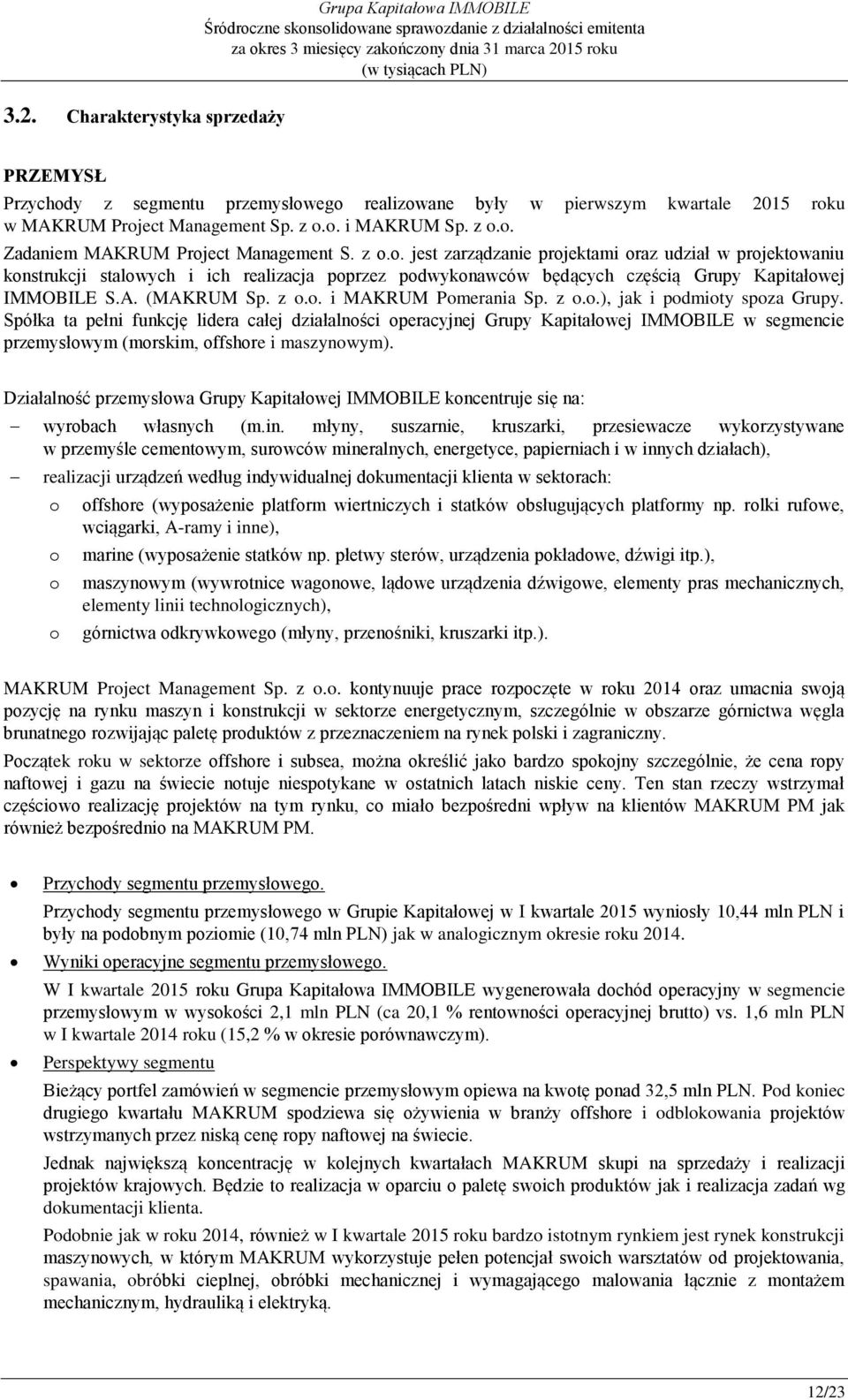 z o.o.), jak i podmioty spoza Grupy. Spółka ta pełni funkcję lidera całej działalności operacyjnej Grupy Kapitałowej IMMOBILE w segmencie przemysłowym (morskim, offshore i maszynowym).