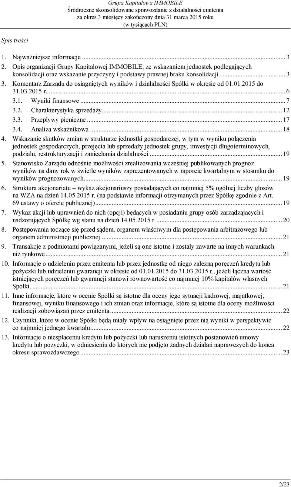 Komentarz Zarządu do osiągniętych wyników i działalności Spółki w okresie od 01.01.2015 do 31.03.2015 r.... 6 3.1. Wyniki finansowe... 7 3.2. Charakterystyka sprzedaży... 12 3.3. Przepływy pieniężne.