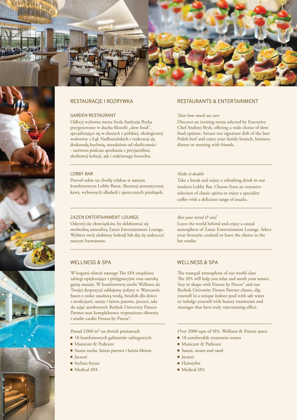 RESTAURANTS & ENTERTAINMENT Taste how much we care Discover an inviting menu selected by Executive Chef Andrzej Bryk, offering a wide choice of slow food options.