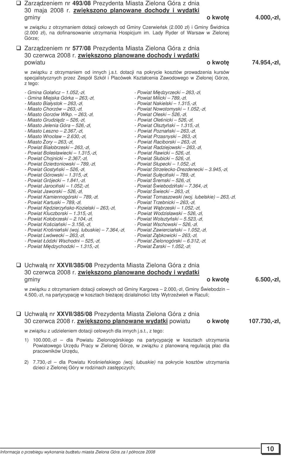 zwikszono planowane dochody i wydatki powiatu o kwot 74.954,-zł, w zwizku z otrzymaniem od innych j.s.t. dotacji na pokrycie kosztów prowadzenia kursów specjalistycznych przez Zespół Szkół i Placówek Kształcenia Zawodowego w Zielonej Górze, - Gmina Gołacz 1.