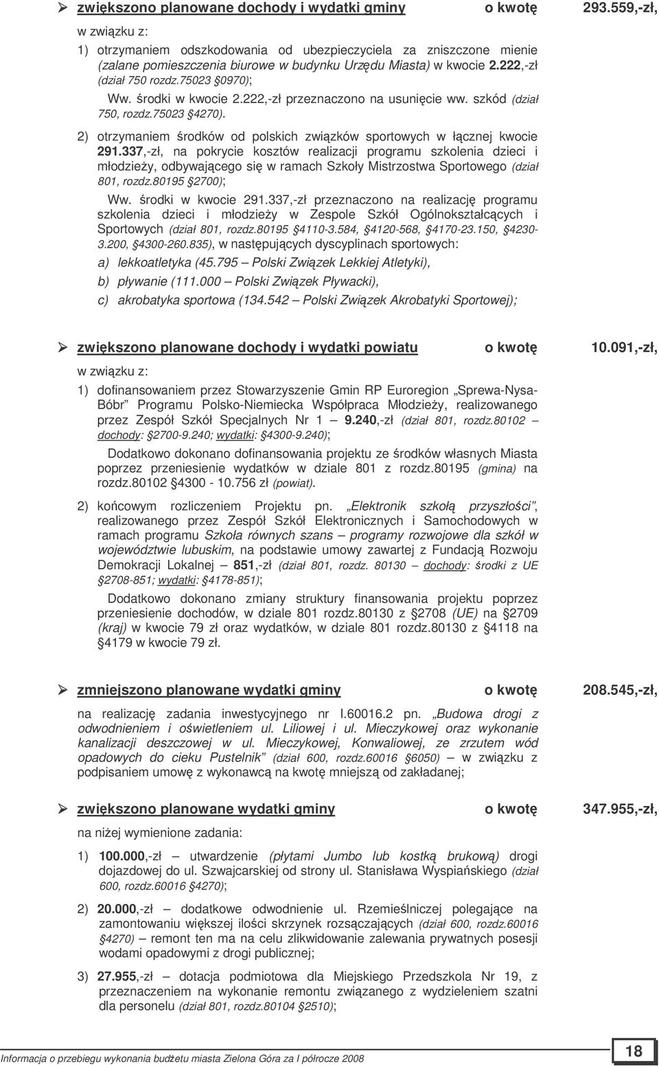 rodki w kwocie 2.222,-zł przeznaczono na usunicie ww. szkód (dział 750, rozdz.75023 4270). 2) otrzymaniem rodków od polskich zwizków sportowych w łcznej kwocie 291.