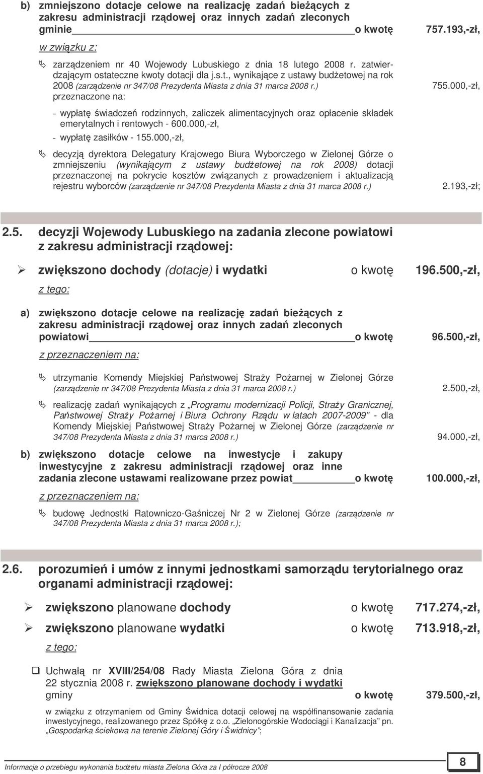 ) 755.000,-zł, przeznaczone na: - wypłat wiadcze rodzinnych, zaliczek alimentacyjnych oraz opłacenie składek emerytalnych i rentowych - 600.000,-zł, - wypłat zasiłków - 155.
