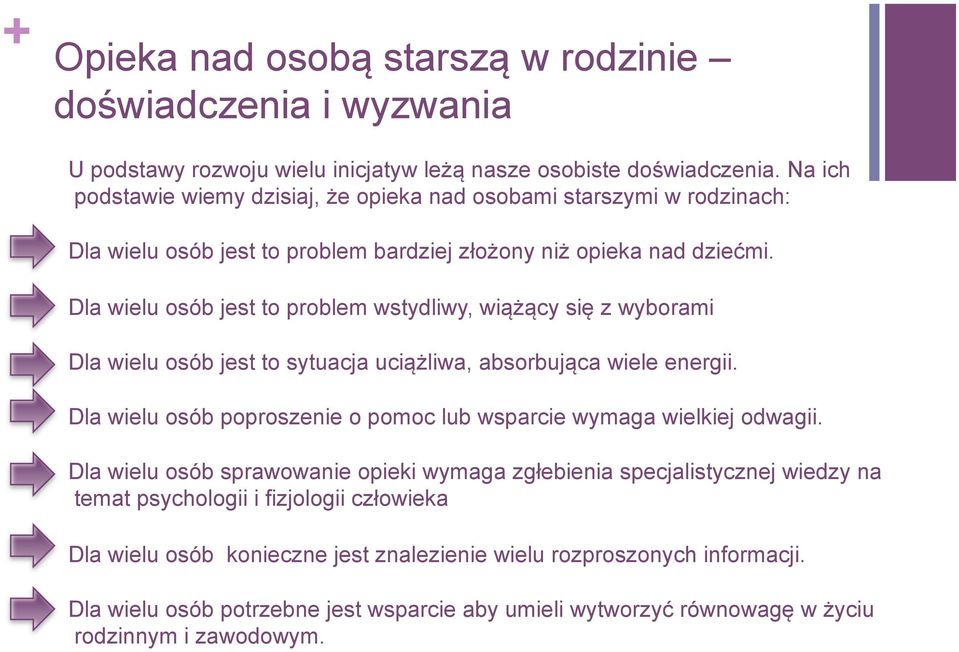 Dla wielu osób jest to problem wstydliwy, wiążący się z wyborami Dla wielu osób jest to sytuacja uciążliwa, absorbująca wiele energii.