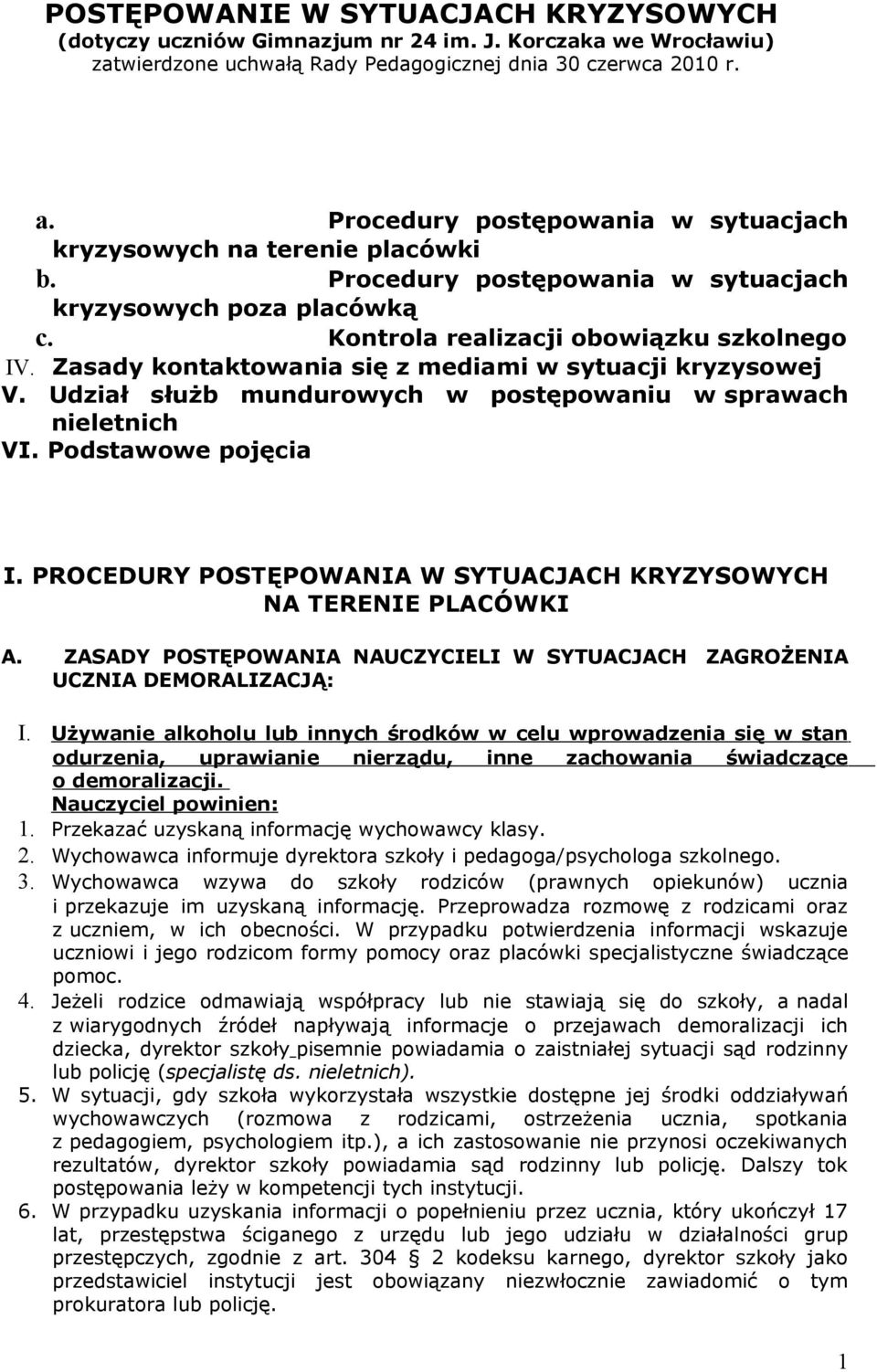 Zasady kontaktowania się z mediami w sytuacji kryzysowej V. Udział służb mundurowych w postępowaniu w sprawach nieletnich VI. Podstawowe pojęcia I.