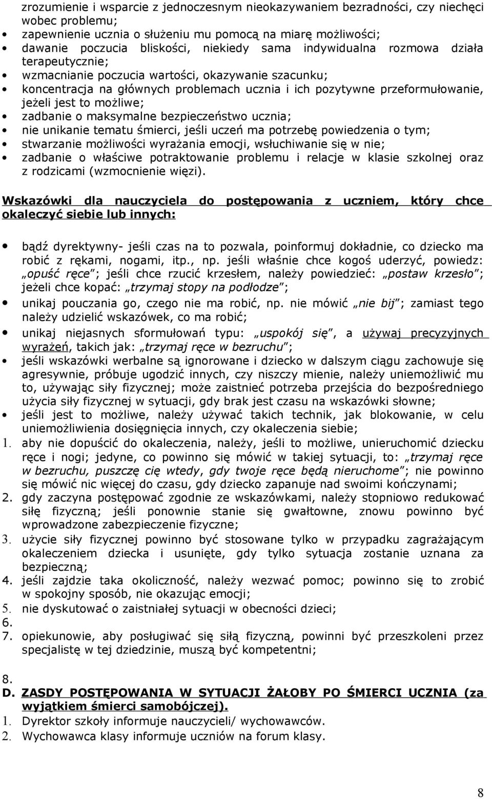 zadbanie o maksymalne bezpieczeństwo ucznia; nie unikanie tematu śmierci, jeśli uczeń ma potrzebę powiedzenia o tym; stwarzanie możliwości wyrażania emocji, wsłuchiwanie się w nie; zadbanie o