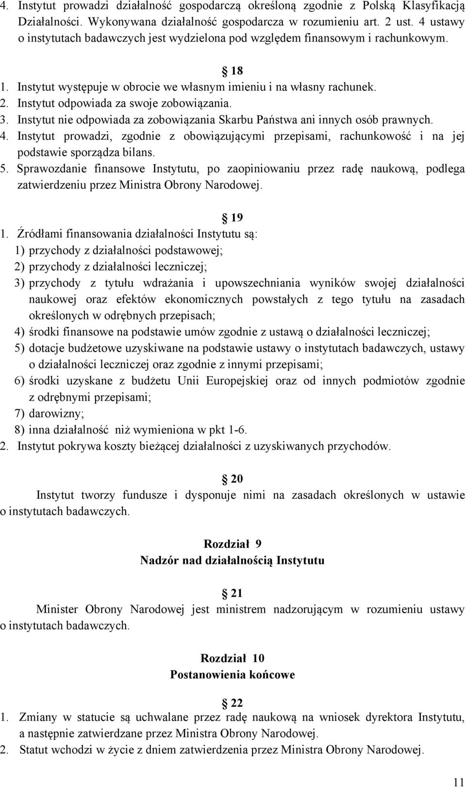 Instytut odpowiada za swoje zobowiązania. 3. Instytut nie odpowiada za zobowiązania Skarbu Państwa ani innych osób prawnych. 4.