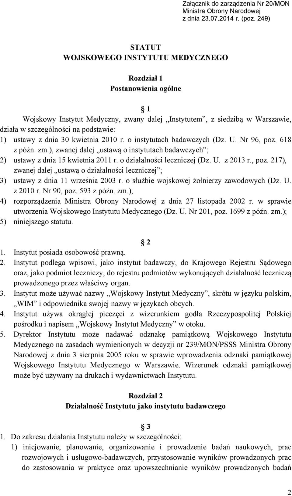 ustawy z dnia 30 kwietnia 2010 r. o instytutach badawczych (Dz. U. Nr 96, poz. 618 z późn. zm.), zwanej dalej ustawą o instytutach badawczych ; 2) ustawy z dnia 15 kwietnia 2011 r.