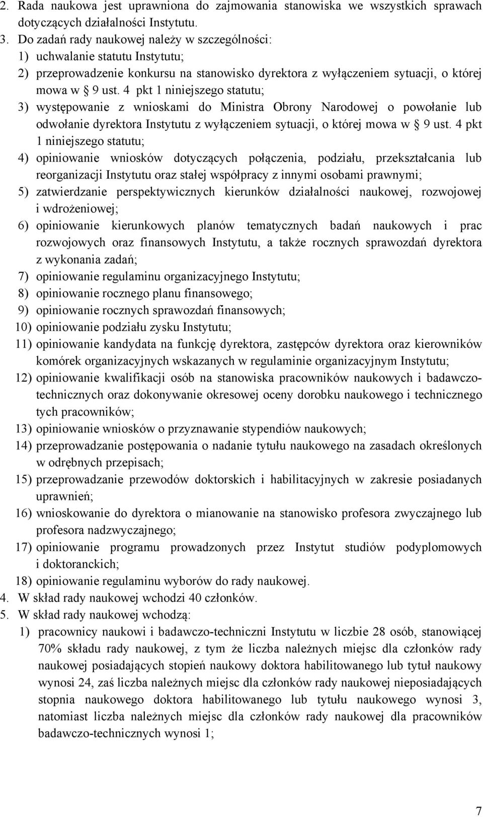 4 pkt 1 niniejszego statutu; 3) występowanie z wnioskami do Ministra Obrony Narodowej o powołanie lub odwołanie dyrektora Instytutu z wyłączeniem sytuacji, o której mowa w 9 ust.