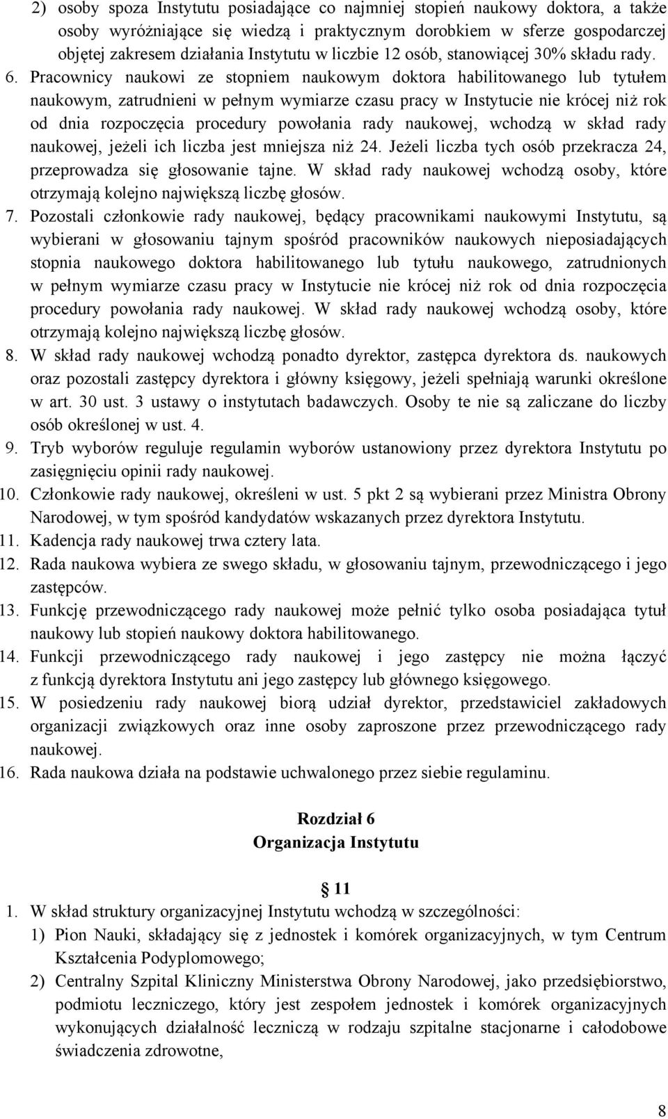 Pracownicy naukowi ze stopniem naukowym doktora habilitowanego lub tytułem naukowym, zatrudnieni w pełnym wymiarze czasu pracy w Instytucie nie krócej niż rok od dnia rozpoczęcia procedury powołania