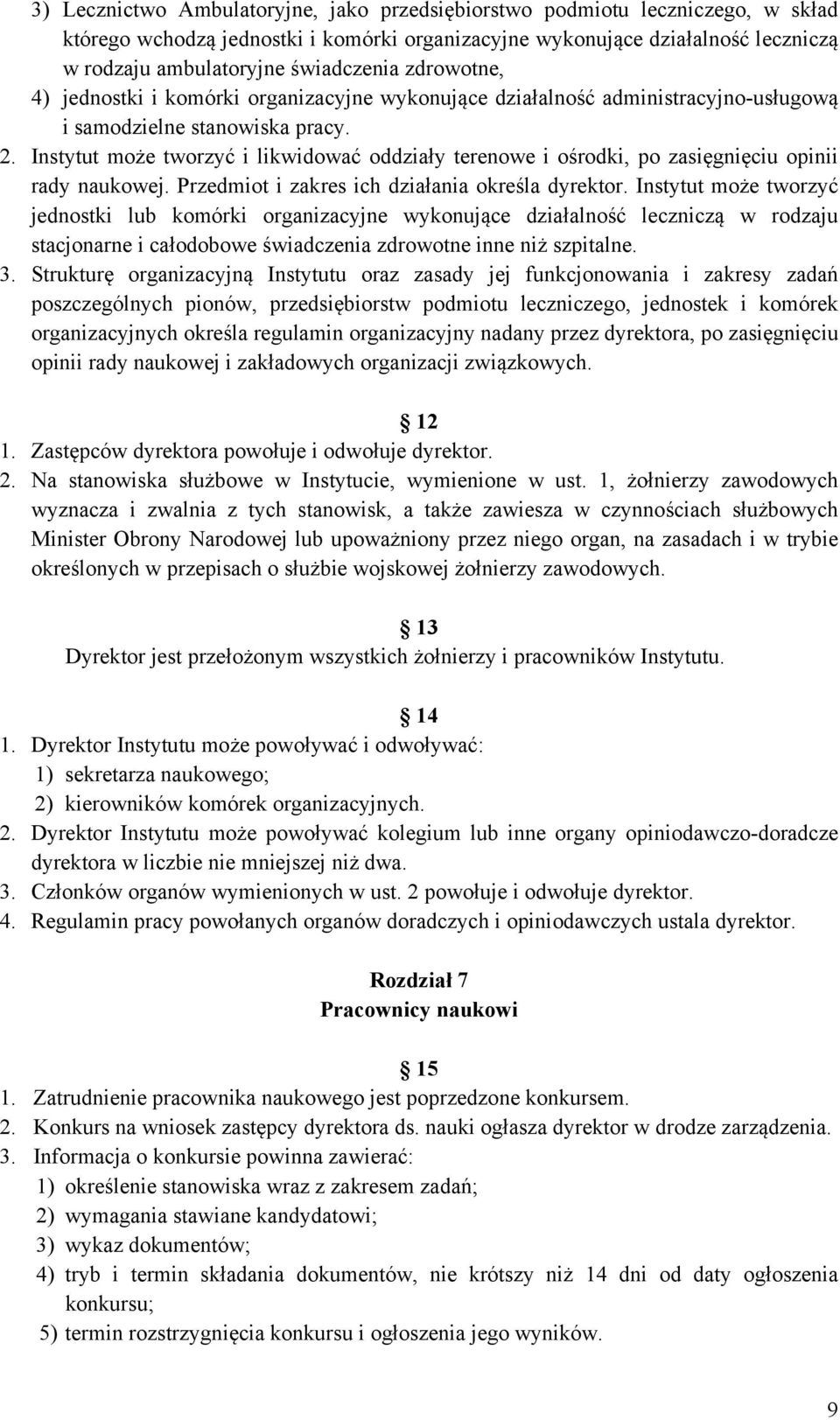 Instytut może tworzyć i likwidować oddziały terenowe i ośrodki, po zasięgnięciu opinii rady naukowej. Przedmiot i zakres ich działania określa dyrektor.