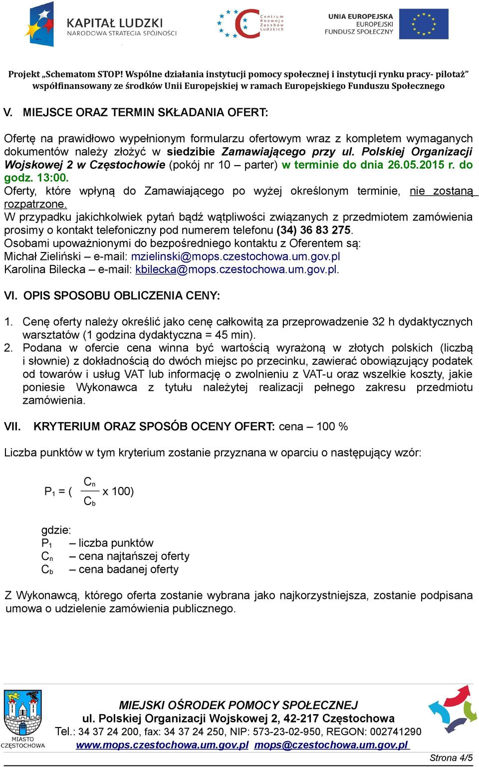 Oferty, które wpłyną do Zamawiającego po wyżej określonym terminie, nie zostaną rozpatrzone.