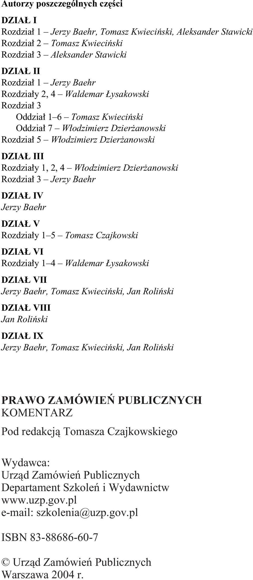 Baehr DZIA IV Jerzy Baehr DZIA V Rozdzia y 1 5 Tomasz Czajkowski DZIA VI Rozdzia y 1 4 Waldemar ysakowski DZIA VII Jerzy Baehr, Tomasz Kwieciƒski, Jan Roliƒski DZIA VIII Jan Roliƒski DZIA IX Jerzy