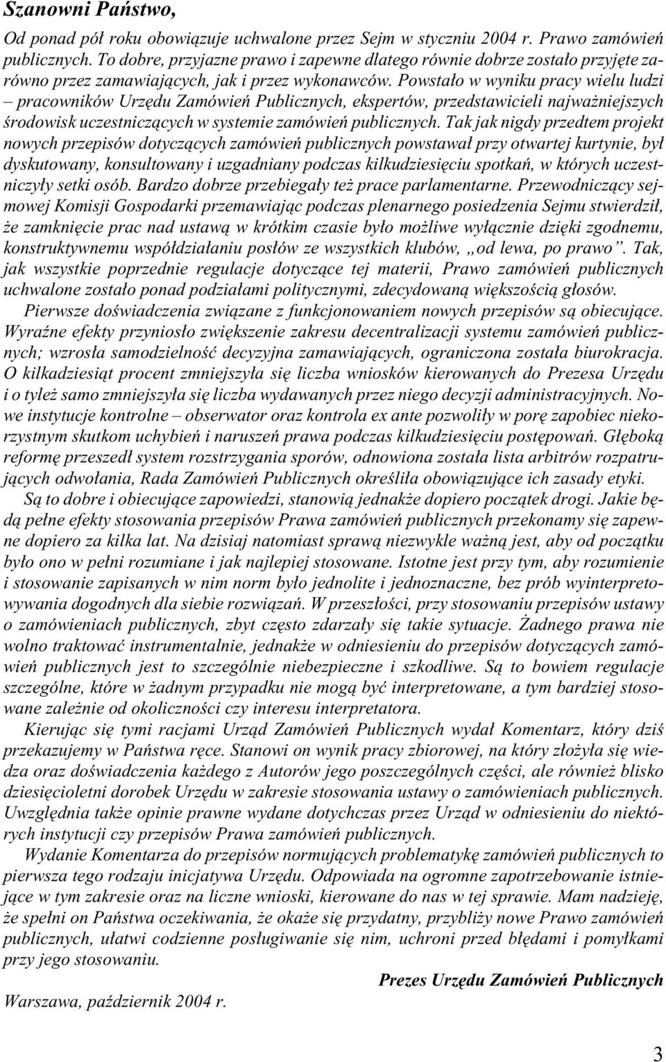 Powsta o w wyniku pracy wielu ludzi pracowników Urz du Zamówieƒ Publicznych, ekspertów, przedstawicieli najwa niejszych Êrodowisk uczestniczàcych w systemie zamówieƒ publicznych.