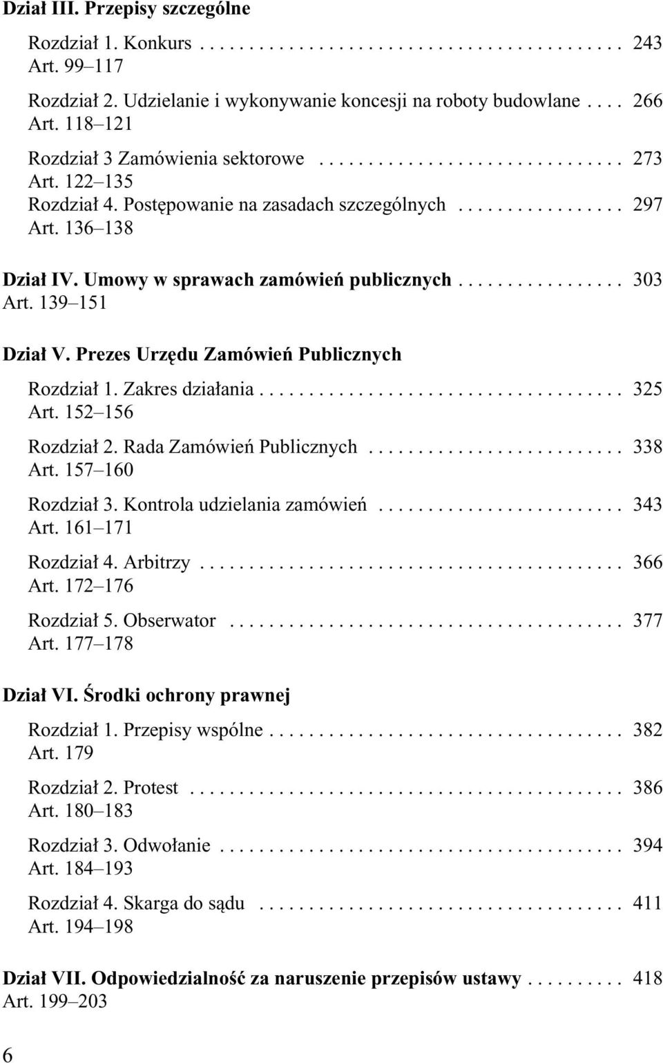 Umowy w sprawach zamówieƒ publicznych................. 303 Art. 139 151 Dzia V. Prezes Urz du Zamówieƒ Publicznych Rozdzia 1. Zakres dzia ania..................................... 325 Art.