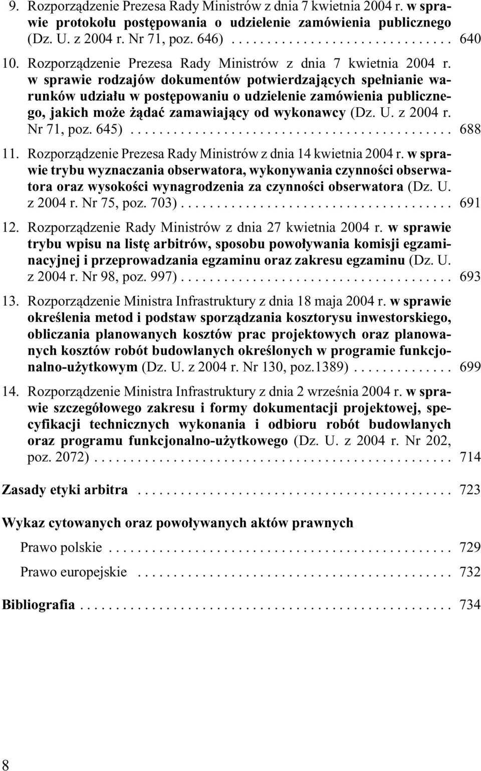 w sprawie rodzajów dokumentów potwierdzajàcych spe nianie warunków udzia u w post powaniu o udzielenie zamówienia publicznego, jakich mo e àdaç zamawiajàcy od wykonawcy (Dz. U. z 2004 r. Nr 71, poz.