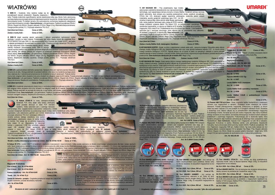 Istnieje również możliwość zamontowania lunety. Po każdym łamaniu lufy automatycznie uruchamiany bezpiecznik zabezpiecza przed niekontrolowanym strzałem.