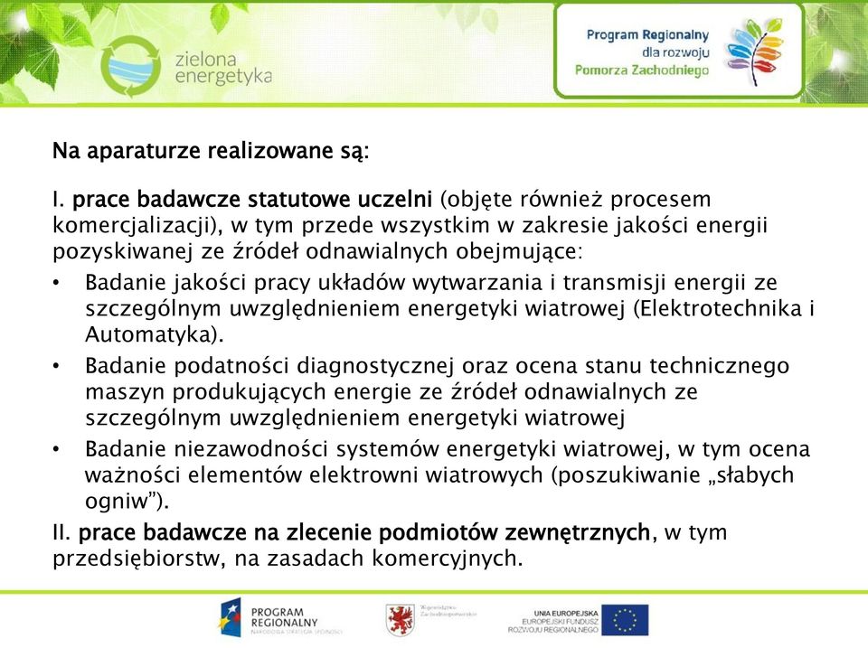 pracy układów wytwarzania i transmisji energii ze szczególnym uwzględnieniem energetyki wiatrowej (Elektrotechnika i Automatyka).