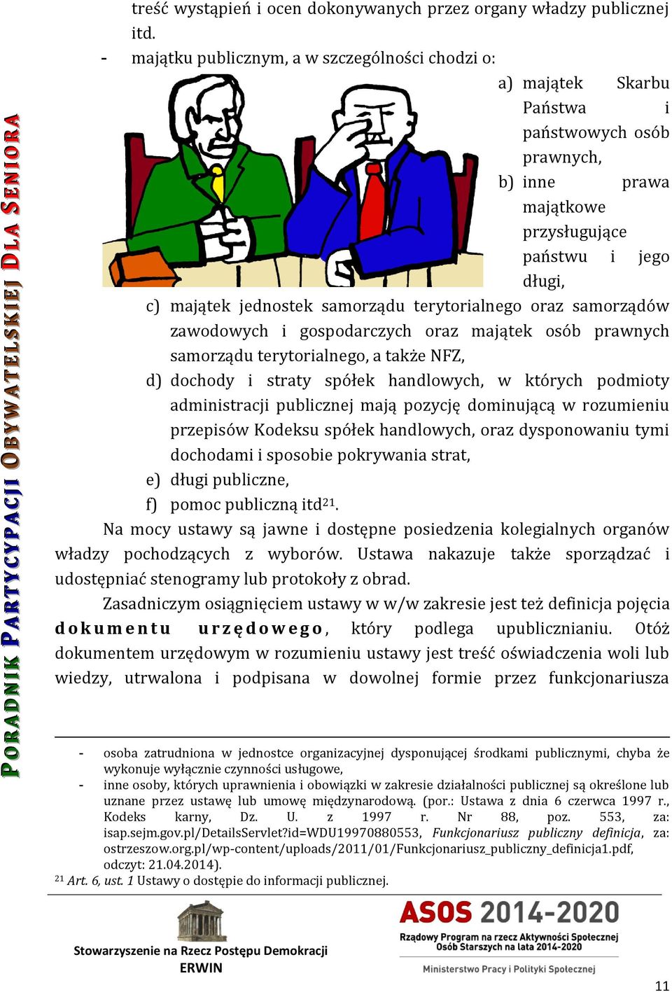 terytorialnego oraz samorządów zawodowych i gospodarczych oraz majątek osób prawnych samorządu terytorialnego, a także NFZ, d) dochody i straty spółek handlowych, w których podmioty administracji