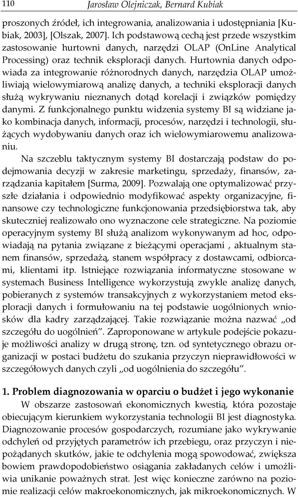 Hurtownia danych odpowiada za integrowanie różnorodnych danych, narzędzia OLAP umożliwiają wielowymiarową analizę danych, a techniki eksploracji danych służą wykrywaniu nieznanych dotąd korelacji i