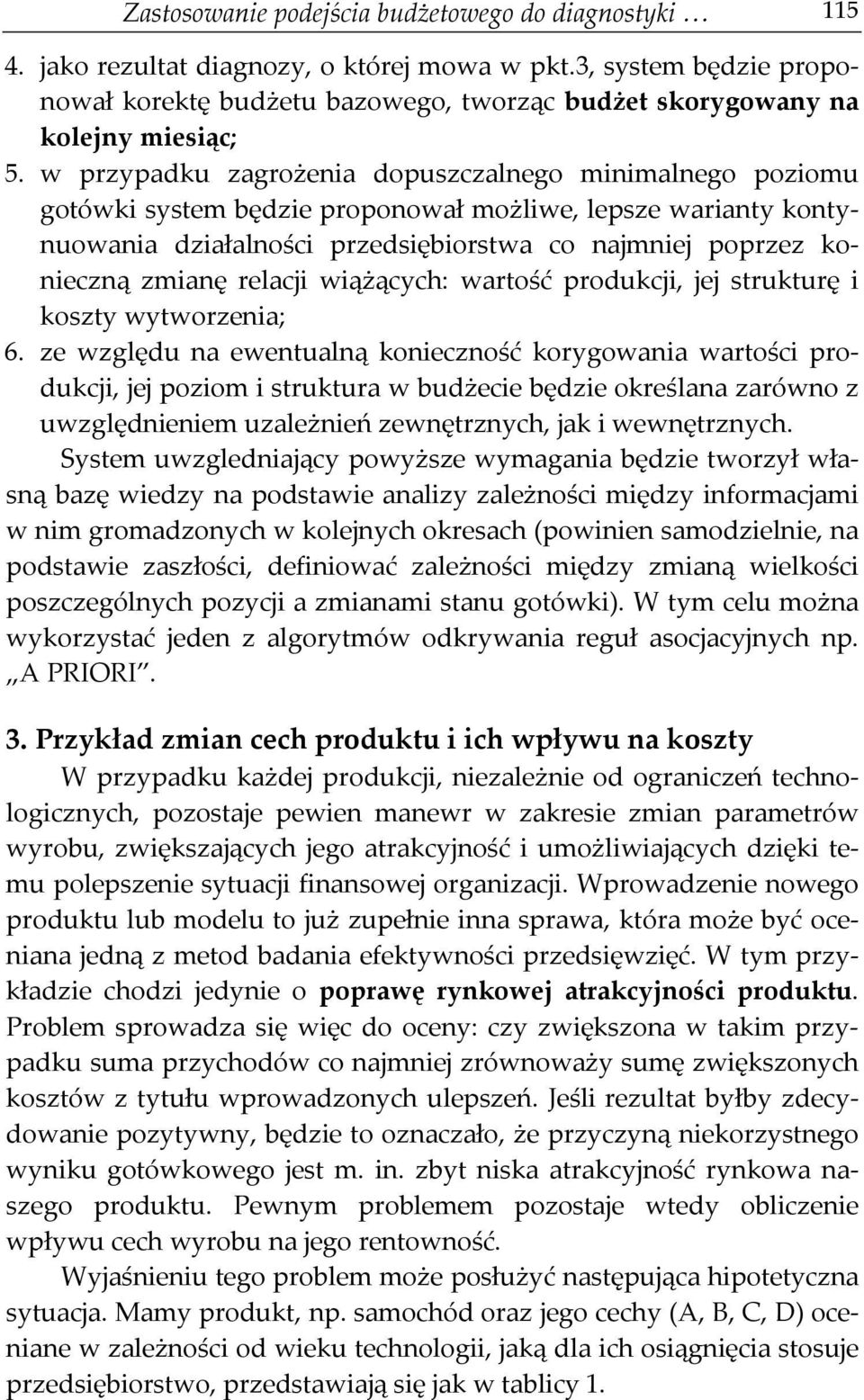 w przypadku zagrożenia dopuszczalnego minimalnego poziomu gotówki system będzie proponował możliwe, lepsze warianty kontynuowania działalności przedsiębiorstwa co najmniej poprzez konieczną zmianę