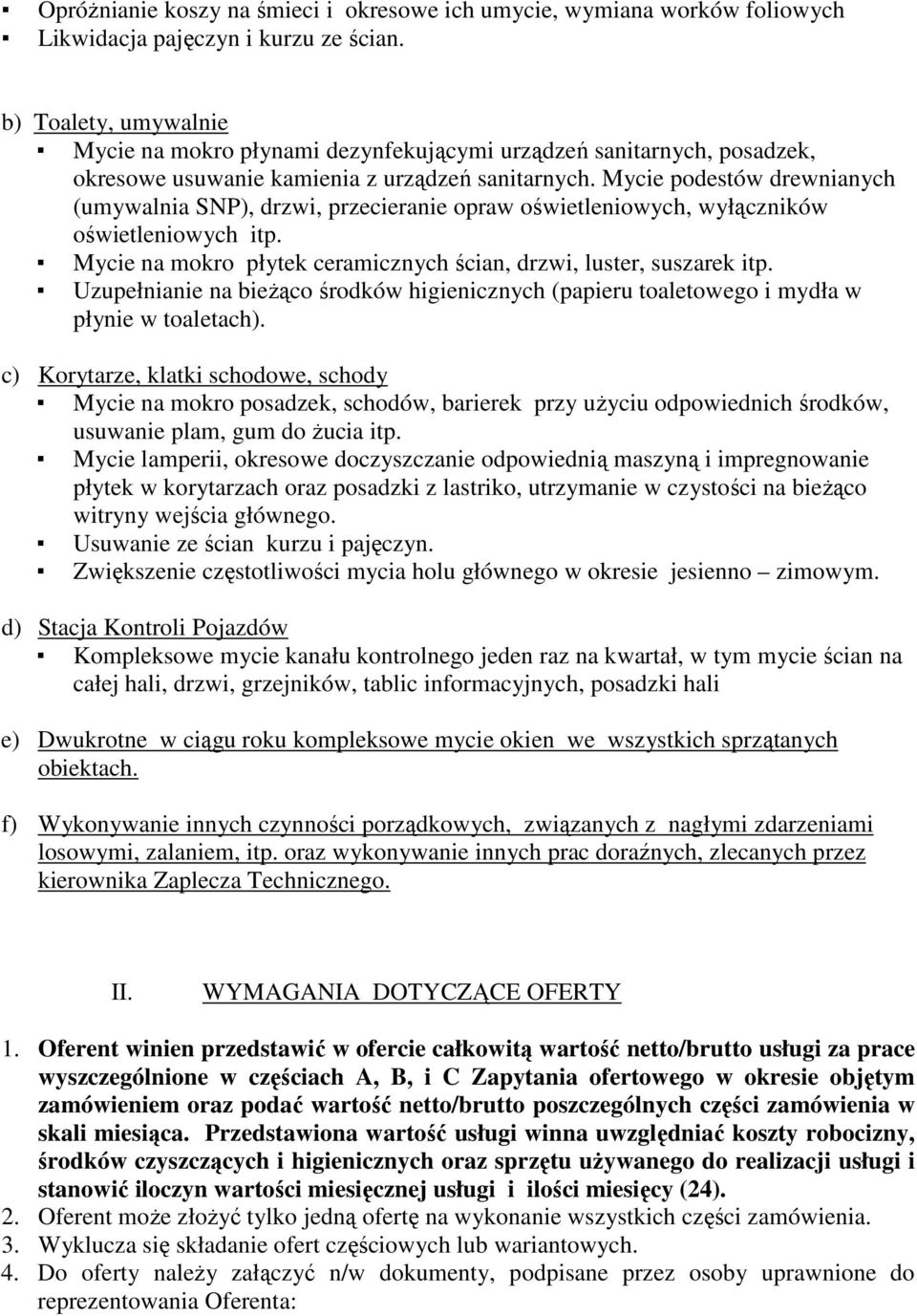 Mycie podestów drewnianych (umywalnia SNP), drzwi, przecieranie opraw oświetleniowych, wyłączników oświetleniowych itp. Mycie na mokro płytek ceramicznych ścian, drzwi, luster, suszarek itp.